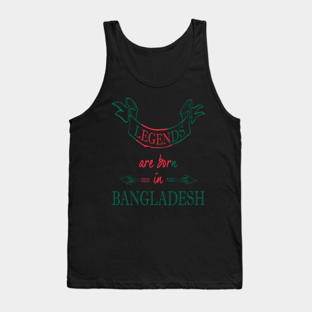 Legends are Born in Bangladesh Tank Top by Ciaranmcgee